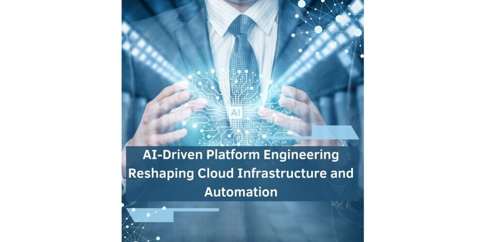 ai-driven-platform-engineering:-reshaping-cloud-infrastructure-and-automation